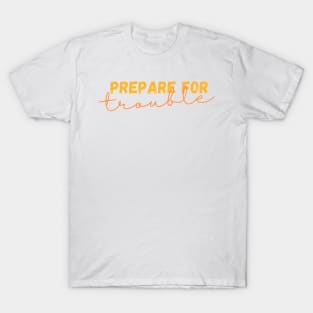 Prepare For Trouble T-Shirt